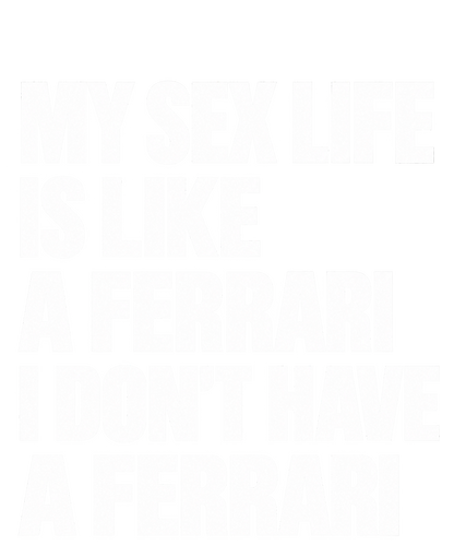 Funshirt "MY SEX LIFE IS LIKE A FERRARI"